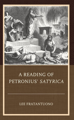 A Reading of Petronius' Satyrica by Fratantuono, Lee