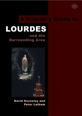 A Pilgrim's Guide to Lourdes: And the Surrounding Area by Houseley, David