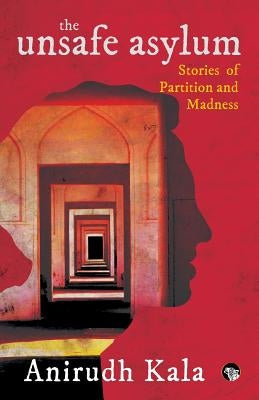 The Unsafe Asylum: Stories of Partition and Madness Paperback Speaking Tiger Books