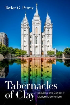 Tabernacles of Clay: Sexuality and Gender in Modern Mormonism Paperback University of North Carolina Press