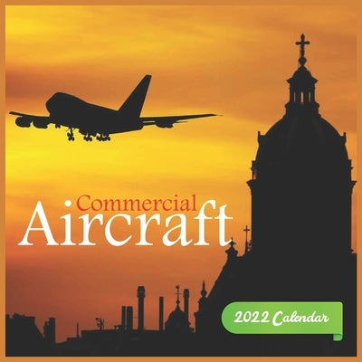 Commercial Aircraft Calendar 2022: Commercial Aircraft Calendar 2022,12 Month Calendar, Square Calendar 2022 by Pub Print, Calendar 2022