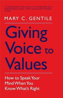 Giving Voice to Values: How to Speak Your Mind When You Know What's Right Paperback Yale University Press