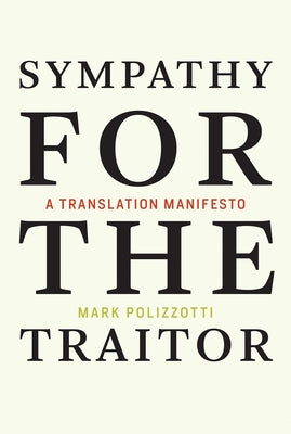 Sympathy for the Traitor: A Translation Manifesto Paperback MIT Press