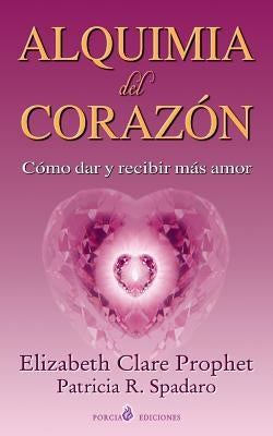 Alquimia del corazon: Como dar y recibir mas amor by Spadaro, Patricia P.