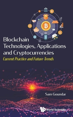 Blockchain Technologies, Applications and Cryptocurrencies: Current Practice and Future Trends by Goundar, Sam