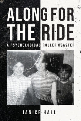 Along For the Ride: A Psychological Roller Coaster by Hall, Janice
