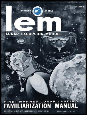 LEM Lunar Excursion Module Familiarization Manual by Engineering Co, Grumman Aircraft