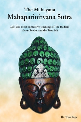 The Mahayana Mahaparinirvana Sutra: Last and most impressive teachings of the Buddha about Reality and the True Self Paperback F Lepine Publishing