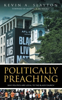 Politically Preaching: Why Politics Are Local To The Black Church Paperback Independently Published