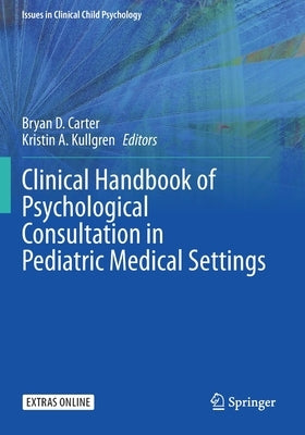 Clinical Handbook of Psychological Consultation in Pediatric Medical Settings by Carter, Bryan D.