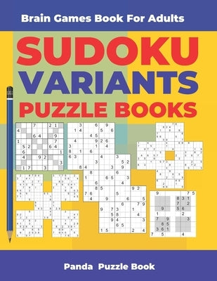 Brain Games Book For Adults - Sudoku Variants Puzzle Books: Logic Games For Adults Paperback Independently Published