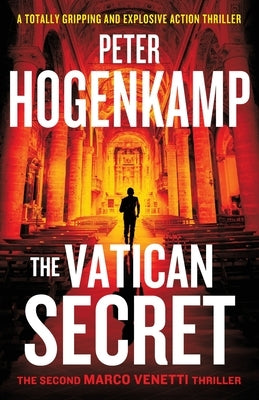 The Vatican Secret: A totally gripping and explosive action thriller by Hogenkamp, Peter