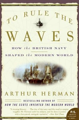 To Rule the Waves: How the British Navy Shaped the Modern World Paperback Harper Perennial