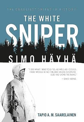 The White Sniper: Simo Häyhä by Saarelainen, Tapio