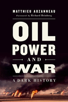 Oil, Power, and War: A Dark History Paperback Chelsea Green Publishing Company