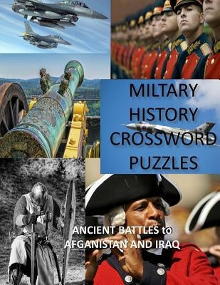 Military History Crossword Puzzles: Ancient Battles to Afghanistan and Iraq: Crossword Puzzle Gift for History Lovers Paperback Createspace Independent Publishing Platform