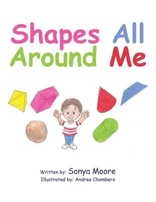 Shapes All Around Me by Moore, Sonya