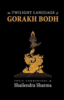 The Twilight Language of Gorakh Bodh Paperback Createspace Independent Publishing Platform