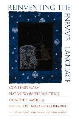 Reinventing the Enemy's Language: Contemporary Native Women's Writings of North America by Bird, Gloria