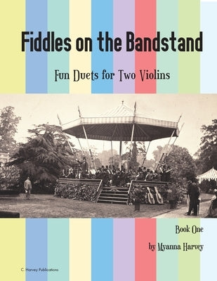 Fiddles on the Bandstand, Fun Duets for Two Violins, Book One by Harvey, Myanna