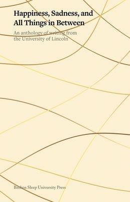Happiness, Sadness, and All Things in Between Paperback Broken Sleep University Press