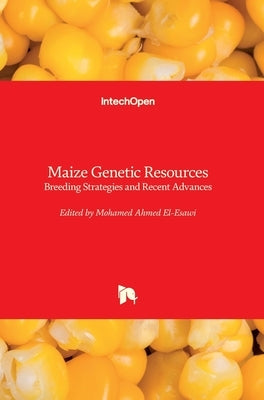 Maize Genetic Resources: Breeding Strategies and Recent Advances by El-Esawi, Mohamed A.