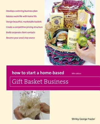 How to Start a Home-Based Gift Basket Business, Fifth Edition by Frazier, Shirley