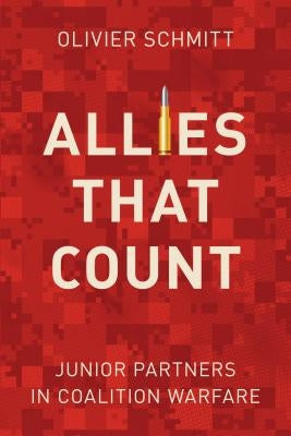 Allies That Count: Junior Partners in Coalition Warfare by Schmitt, Olivier
