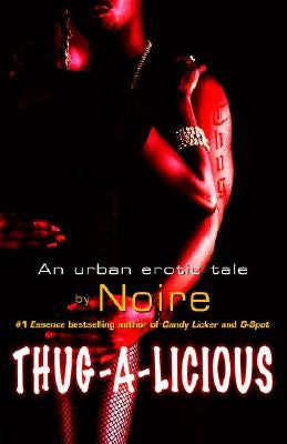 Thug-A-Licious: An Urban Erotic Tale by Noire