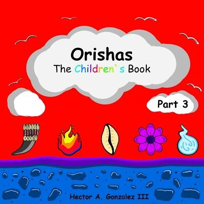 Orishas The Children's Book (Part 3) Paperback Independently Published
