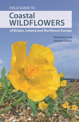 Field Guide to Coastal Wildflowers of Britain, Ireland and Northwest Europe by Sterry, Paul