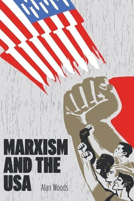 Marxism and the USA by Woods, Alan