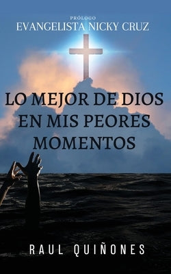 Lo Mejor De Dios En Mis Peores Momentos by Quinones, Raul