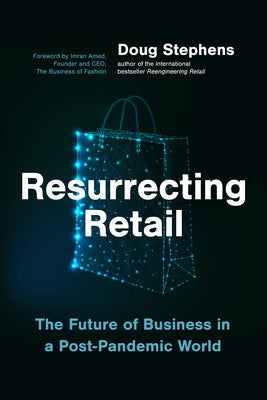 Resurrecting Retail: The Future of Business in a Post-Pandemic World by Stephens, Doug