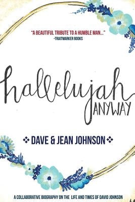 Hallelujah Anyway: The Life and Times of David Johnson Paperback Jean C. Johnson