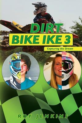 Dirt Bike Ike 3: Capturing the Dream Paperback Createspace Independent Publishing Platform