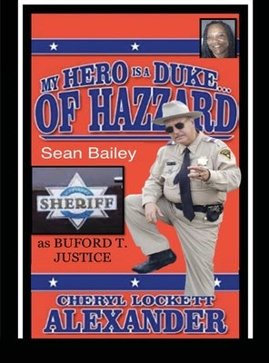 My Hero Is a Duke...of Hazzard Sean Bailey (Buford T. Justice) Edition by Alexander, Cheryl Lockett