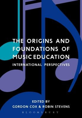 The Origins and Foundations of Music Education: International Perspectives Paperback Bloomsbury Publishing PLC
