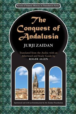 The Conquest of Andalusia: A historical novel describing the history of Spain and its circumstances before the Muslim conquest, the conquest itse Paperback Zaidan Foundation, Inc.