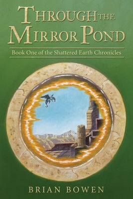 Through the Mirror Pond: Book One of the Shattered Earth Chronicles Paperback Archway Publishing