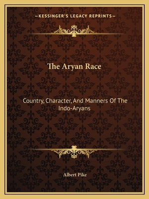 The Aryan Race: Country, Character, and Manners of the Indo-Aryans Paperback Kessinger Publishing