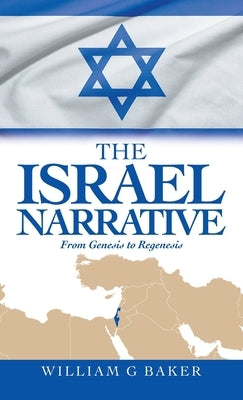 The Israel Narrative: From Genesis to Regenesis by Baker, William G.