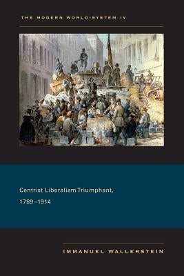 Centrist Liberalism Triumphant, 1789-1914 Paperback University of California Press