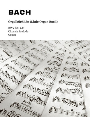 Bach: Orgelbüchlein (Little Organ Book): BWV 599-644 by Bach, Johann Sebastian