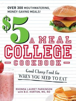 $5 a Meal College Cookbook: Good Cheap Food for When You Need to Eat by Parkinson, Rhonda Lauret