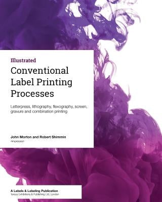 Conventional Label Printing Processes: Letterpress, lithography, flexography, screen, gravure and combination printing Paperback Tarsus Exhibitions & Publishing Ltd