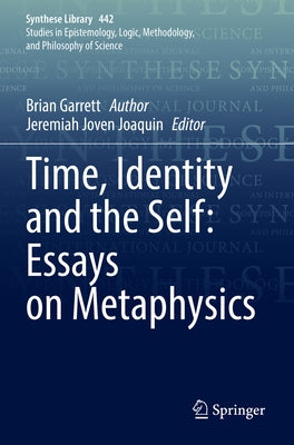 Time, Identity and the Self: Essays on Metaphysics by Garrett, Brian