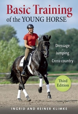 Basic Training of the Young Horse: Dressage, Jumping, Cross-Country by Klimke, Ingrid