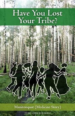 Have You Lost Your Tribe? by (Medicine Story), Manitonquat