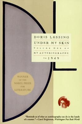 Under My Skin: Volume One of My Autobiography, to 1949 by Lessing, Doris